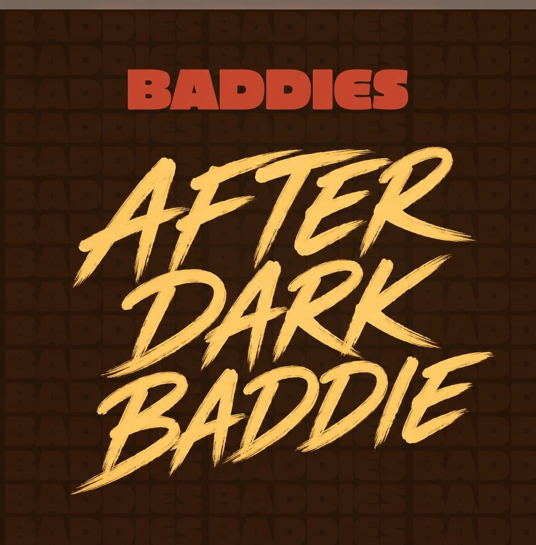 BADDIES poster: After Dark Baddie in yellow brush lettering